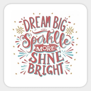 Dream Big Sparkle more shine bright Sticker